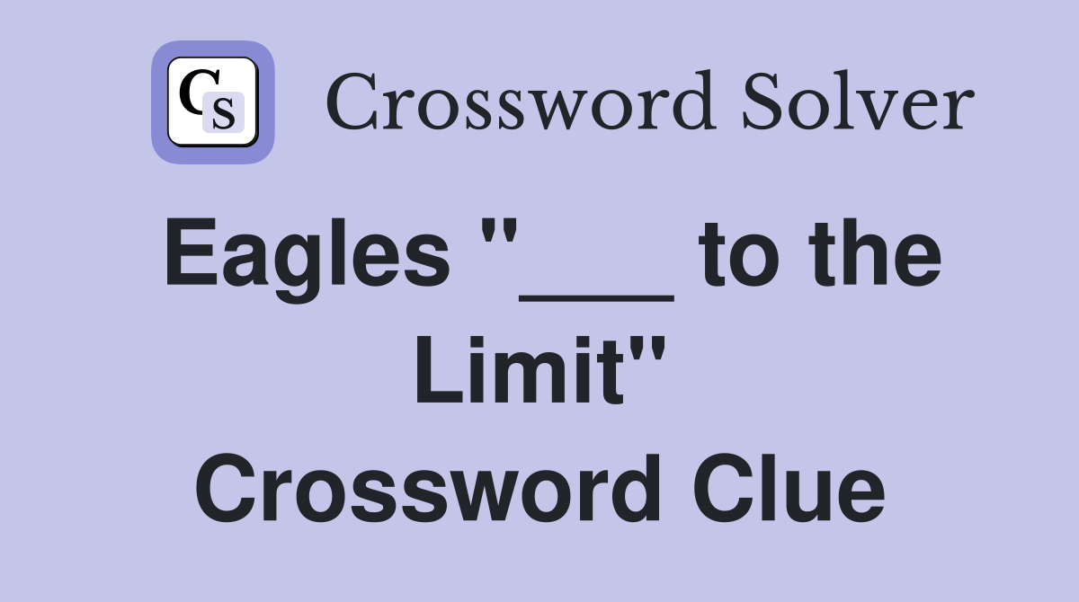 Eagles "___ to the Limit" Crossword Clue