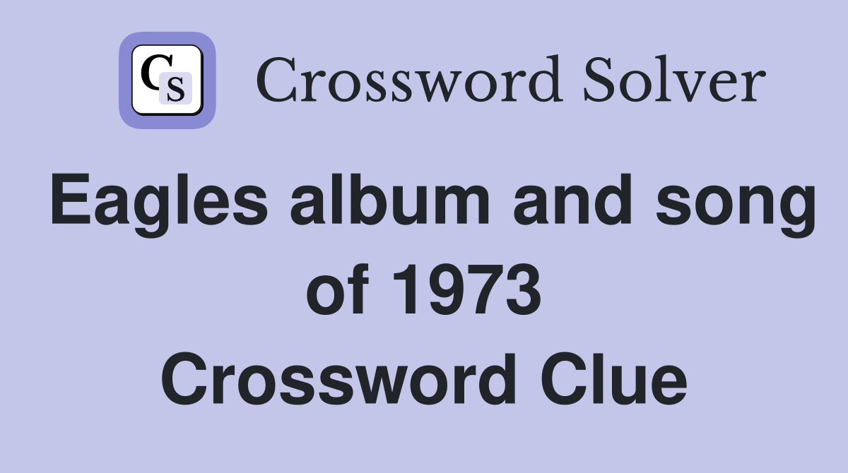 Eagles album and song of 1973 Crossword Clue