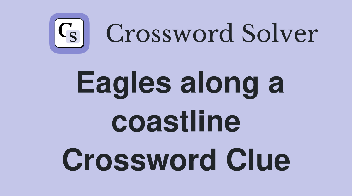 Eagles along a coastline Crossword Clue