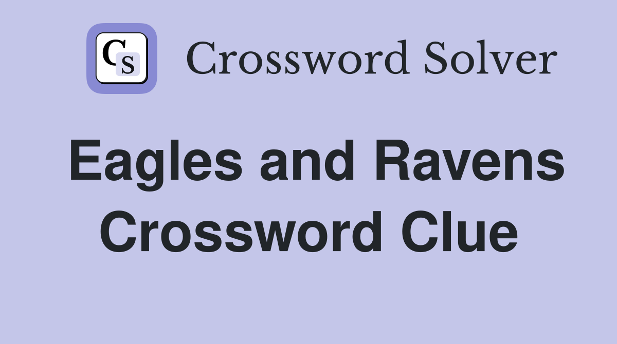 Eagles and Ravens Crossword Clue