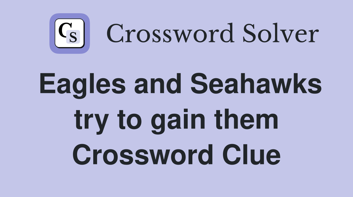 Eagles and Seahawks try to gain them Crossword Clue