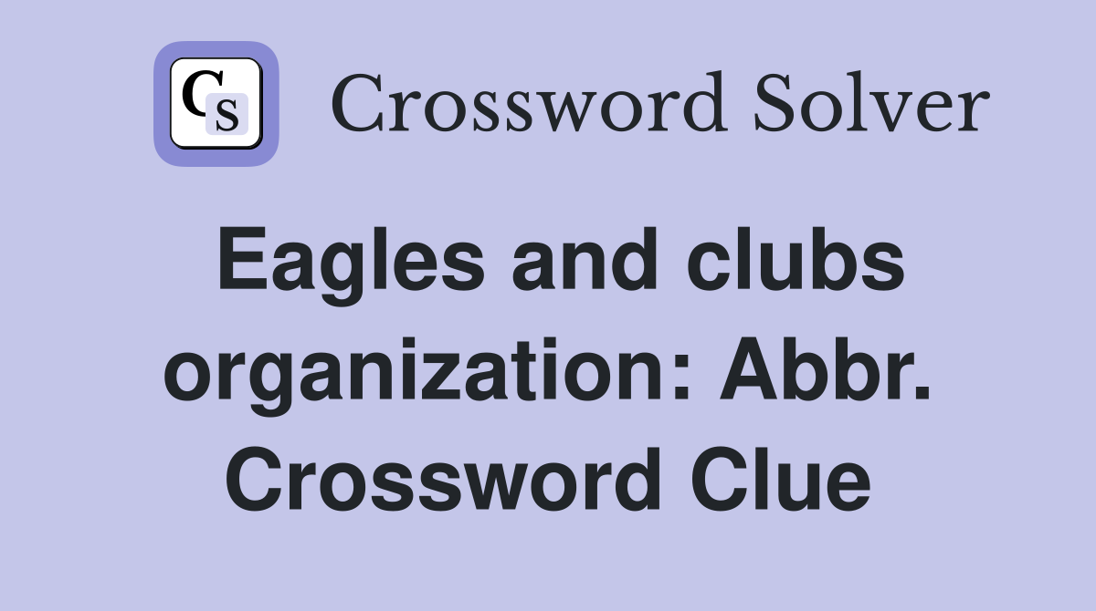 Eagles and clubs organization: Abbr. Crossword Clue