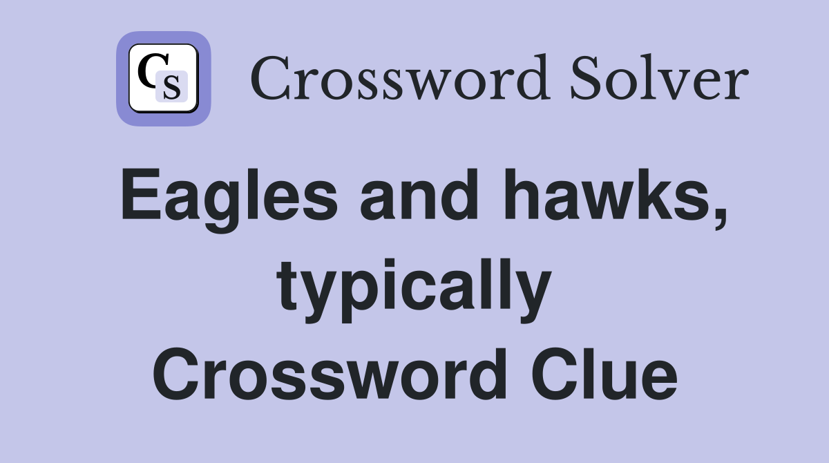 Eagles and hawks, typically Crossword Clue