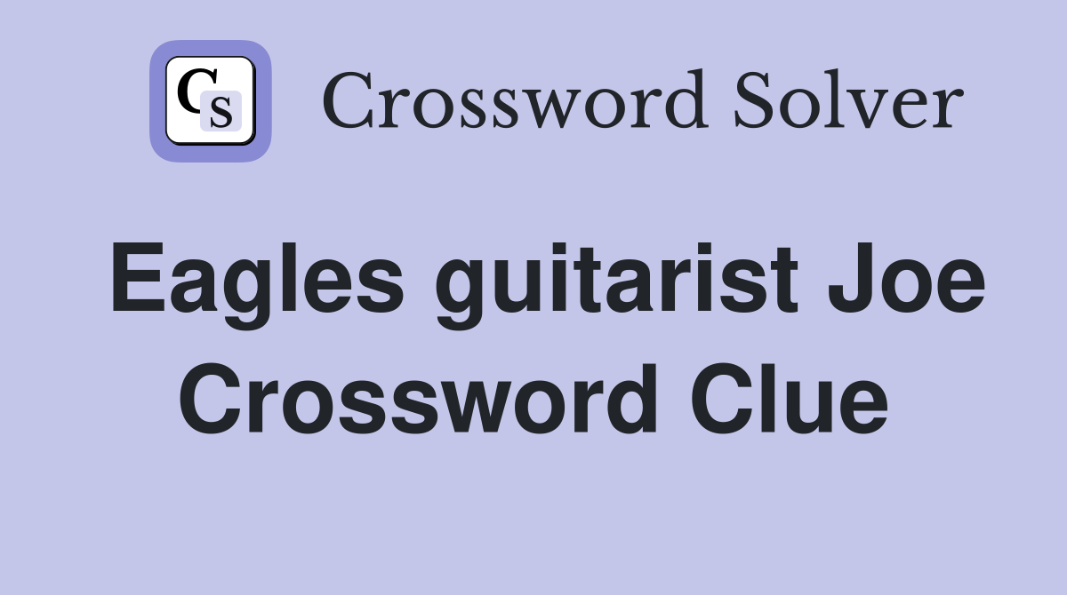 Eagles guitarist Joe Crossword Clue