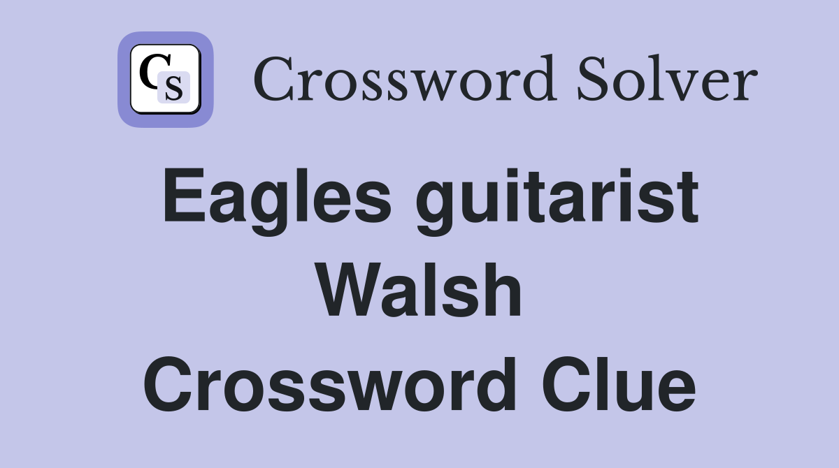 Eagles guitarist Walsh Crossword Clue
