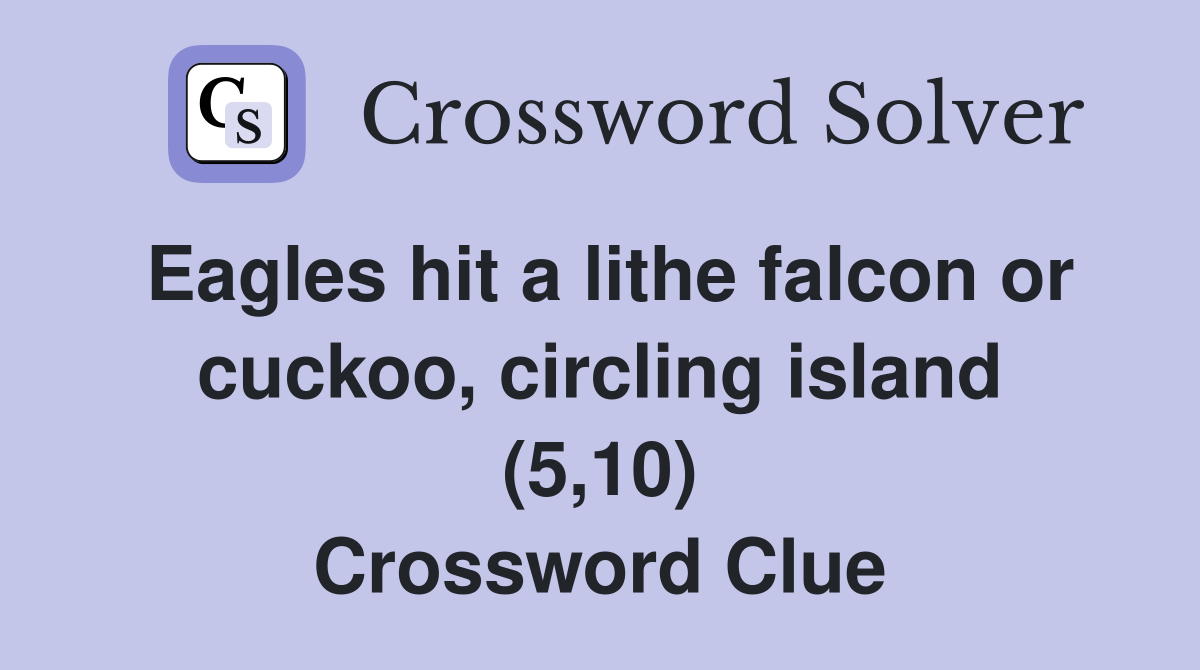 Eagles hit a lithe falcon or cuckoo, circling island (5,10) Crossword Clue
