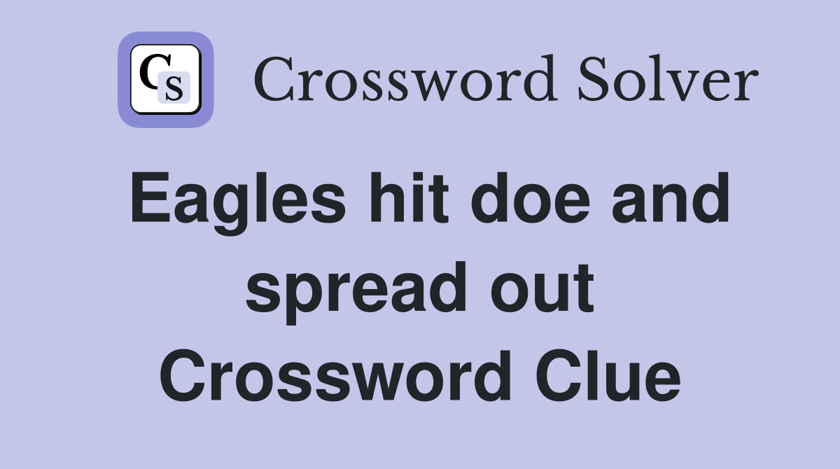 Eagles hit doe and spread out Crossword Clue