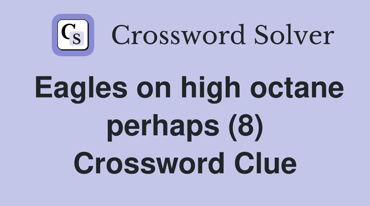 Eagles on high octane perhaps (8) Crossword Clue