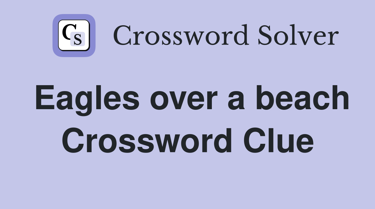 Eagles over a beach Crossword Clue