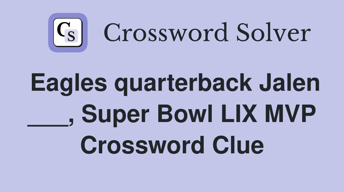 Eagles quarterback Jalen ___, Super Bowl LIX MVP Crossword Clue