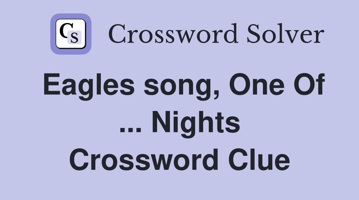 Eagles song, One Of ... Nights Crossword Clue