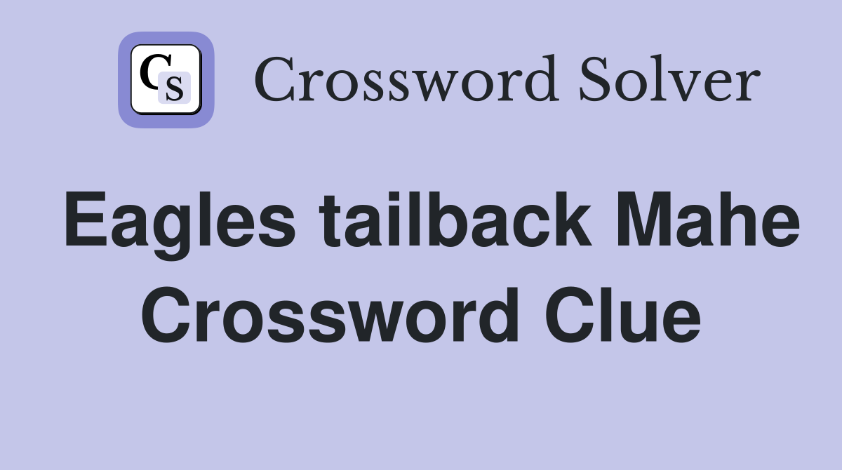 Eagles tailback Mahe Crossword Clue
