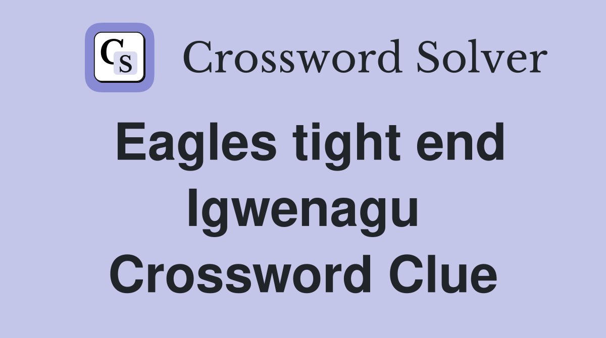 Eagles tight end Igwenagu Crossword Clue