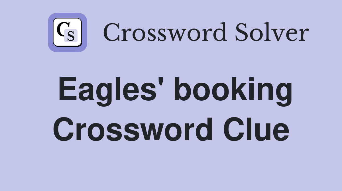 Eagles' booking Crossword Clue