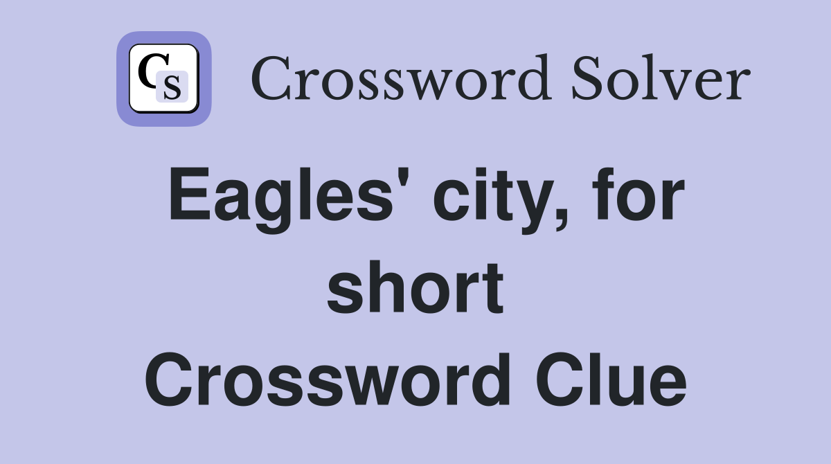 Eagles' city, for short Crossword Clue