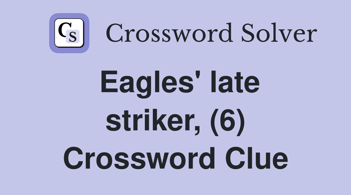 Eagles' late striker, (6) Crossword Clue