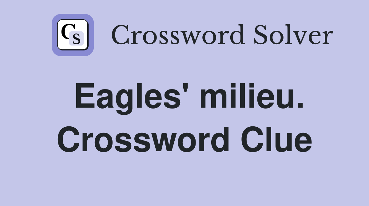 Eagles' milieu. Crossword Clue