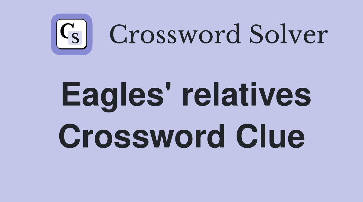 Eagles' relatives Crossword Clue