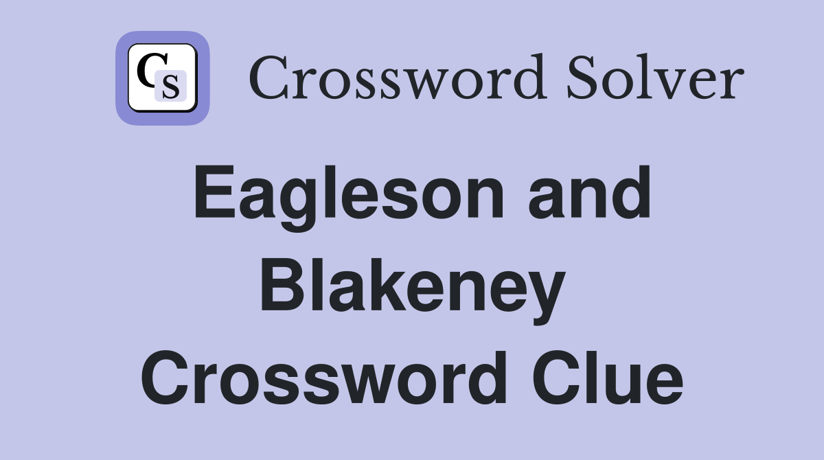 Eagleson and Blakeney Crossword Clue
