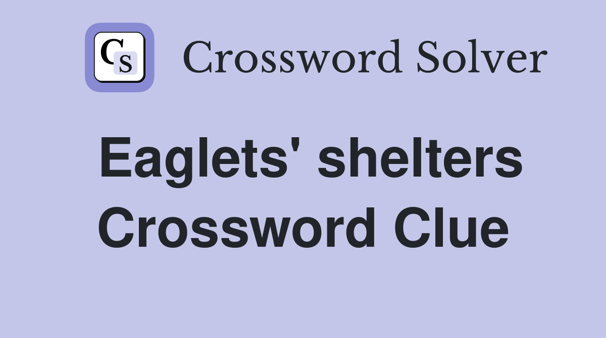 Eaglets' shelters Crossword Clue