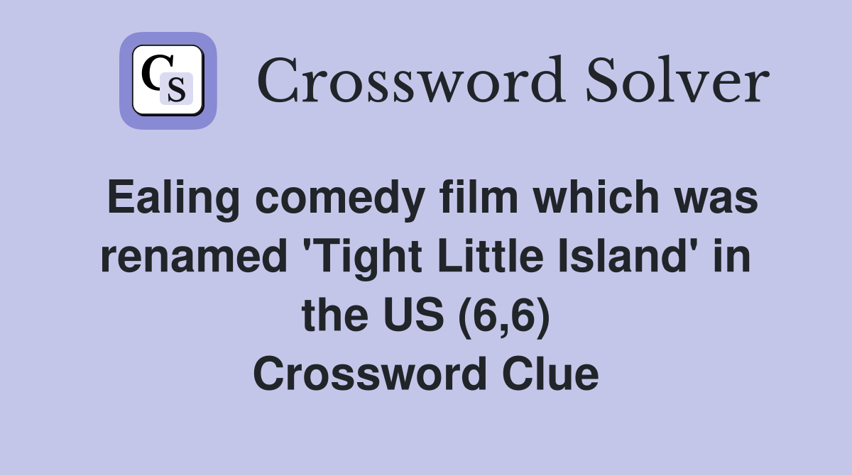 Ealing comedy film which was renamed 'Tight Little Island' in the US (6,6) Crossword Clue