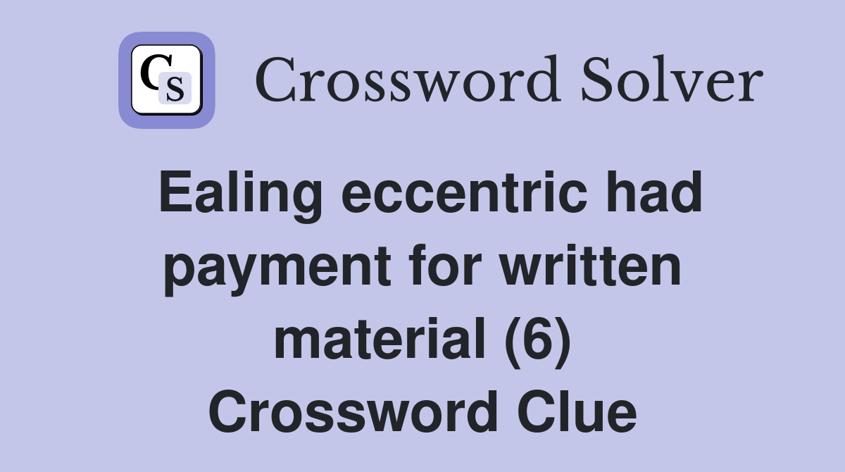 Ealing eccentric had payment for written material (6) Crossword Clue