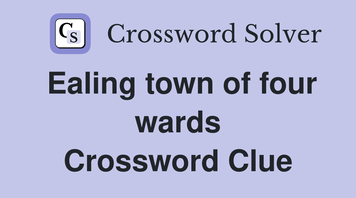 Ealing town of four wards Crossword Clue