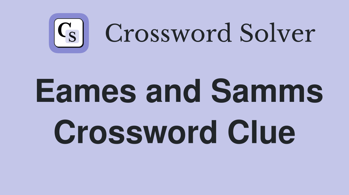 Eames and Samms Crossword Clue