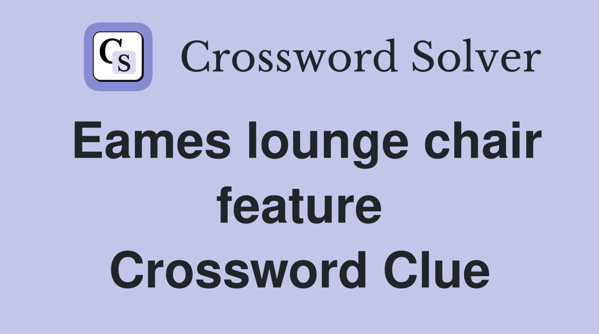 Eames lounge chair feature Crossword Clue