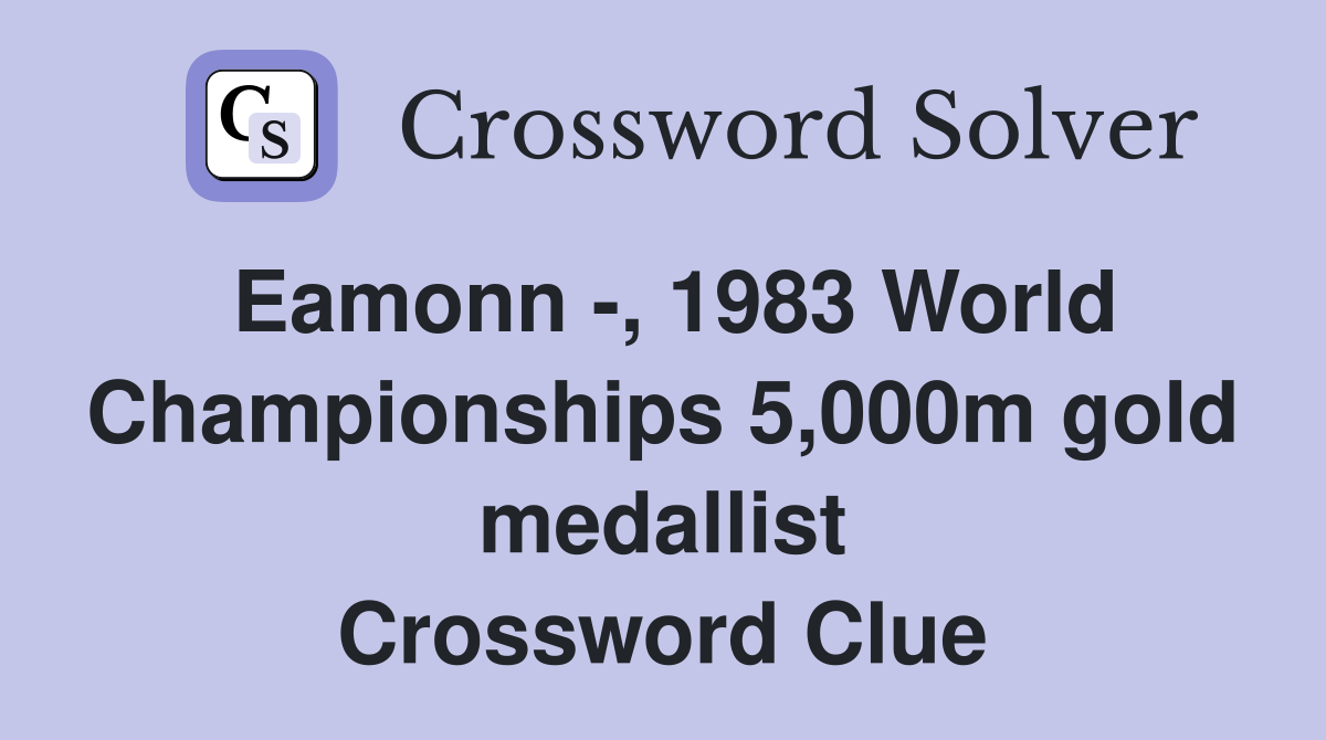 Eamonn -, 1983 World Championships 5,000m gold medallist Crossword Clue