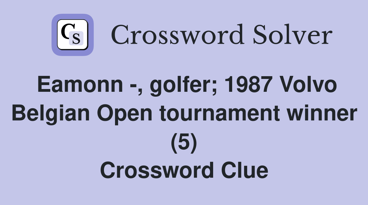 Eamonn -, golfer; 1987 Volvo Belgian Open tournament winner (5) Crossword Clue