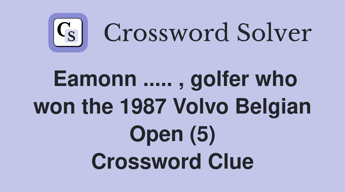 Eamonn ..... , golfer who won the 1987 Volvo Belgian Open (5) Crossword Clue