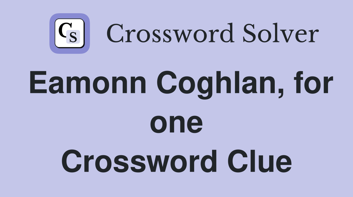 Eamonn Coghlan, for one Crossword Clue