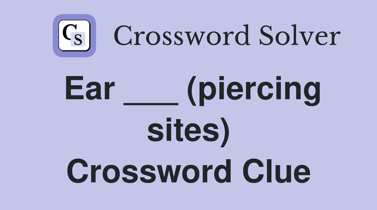Ear ___ (piercing sites) Crossword Clue