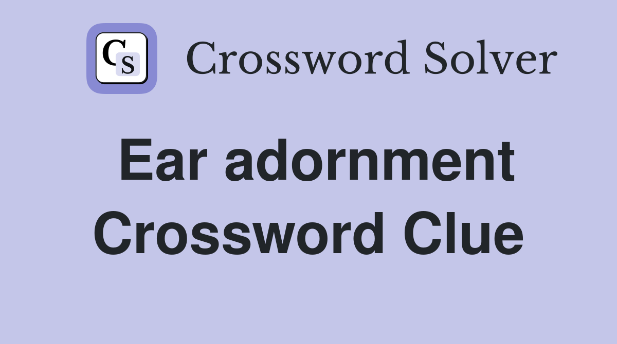 Ear adornment Crossword Clue