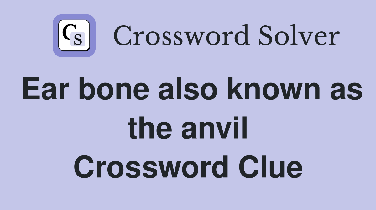 Ear bone also known as the anvil Crossword Clue