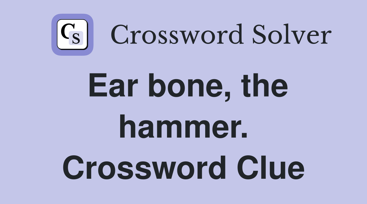 Ear bone, the hammer. Crossword Clue