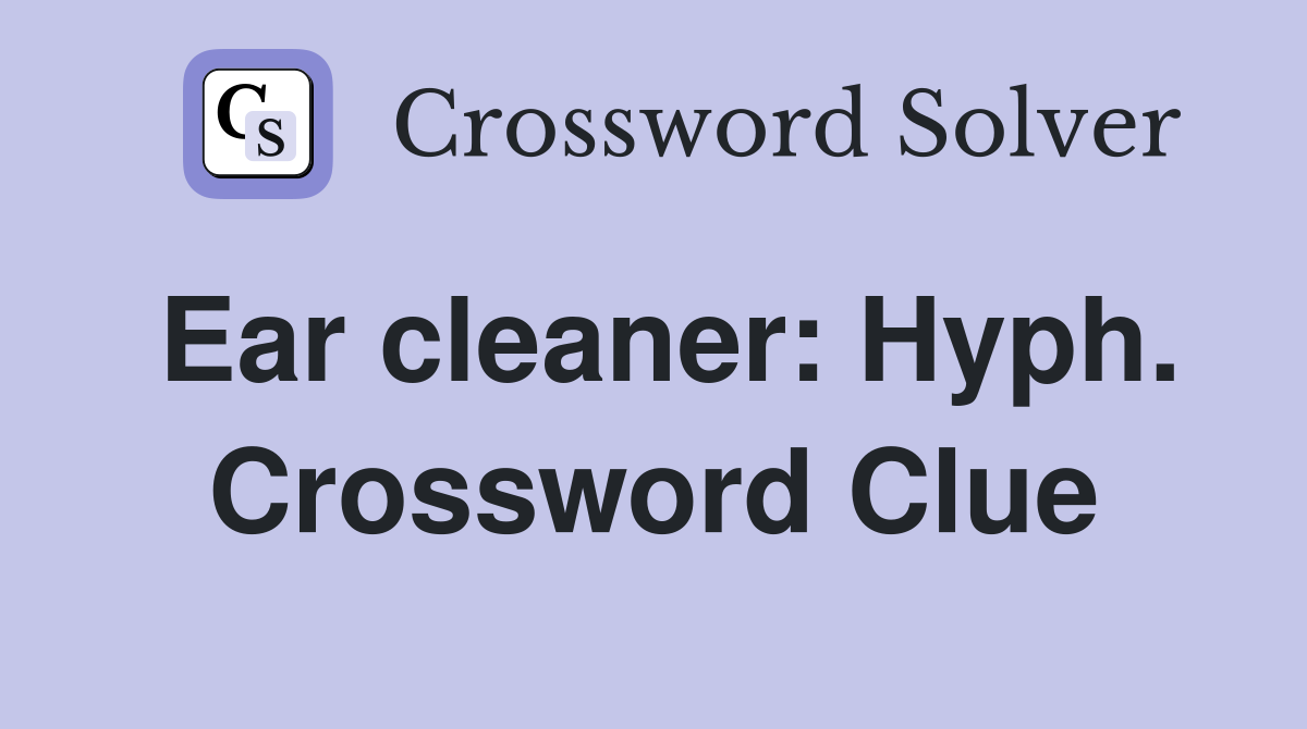 Ear cleaner: Hyph. Crossword Clue