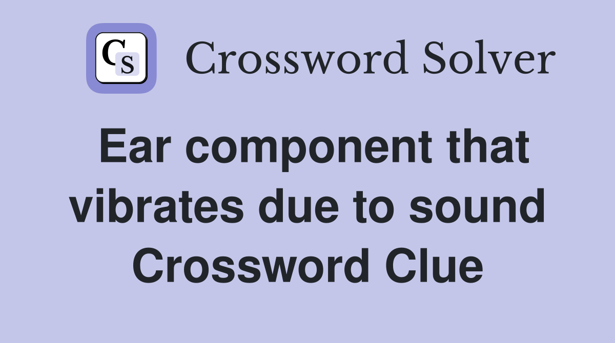 Ear component that vibrates due to sound Crossword Clue