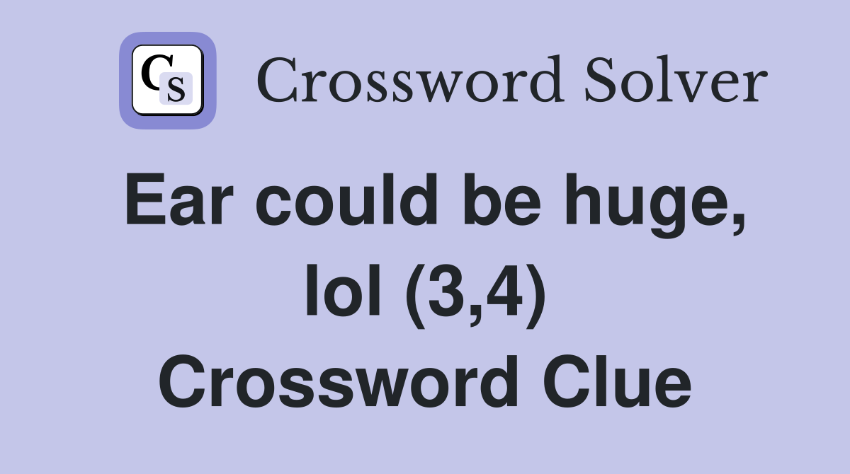 Ear could be huge, lol (3,4) Crossword Clue