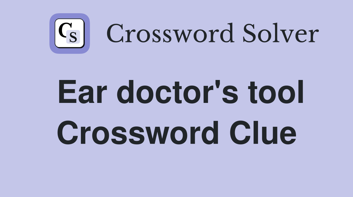 Ear doctor's tool Crossword Clue