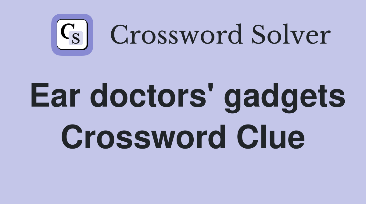 Ear doctors' gadgets Crossword Clue
