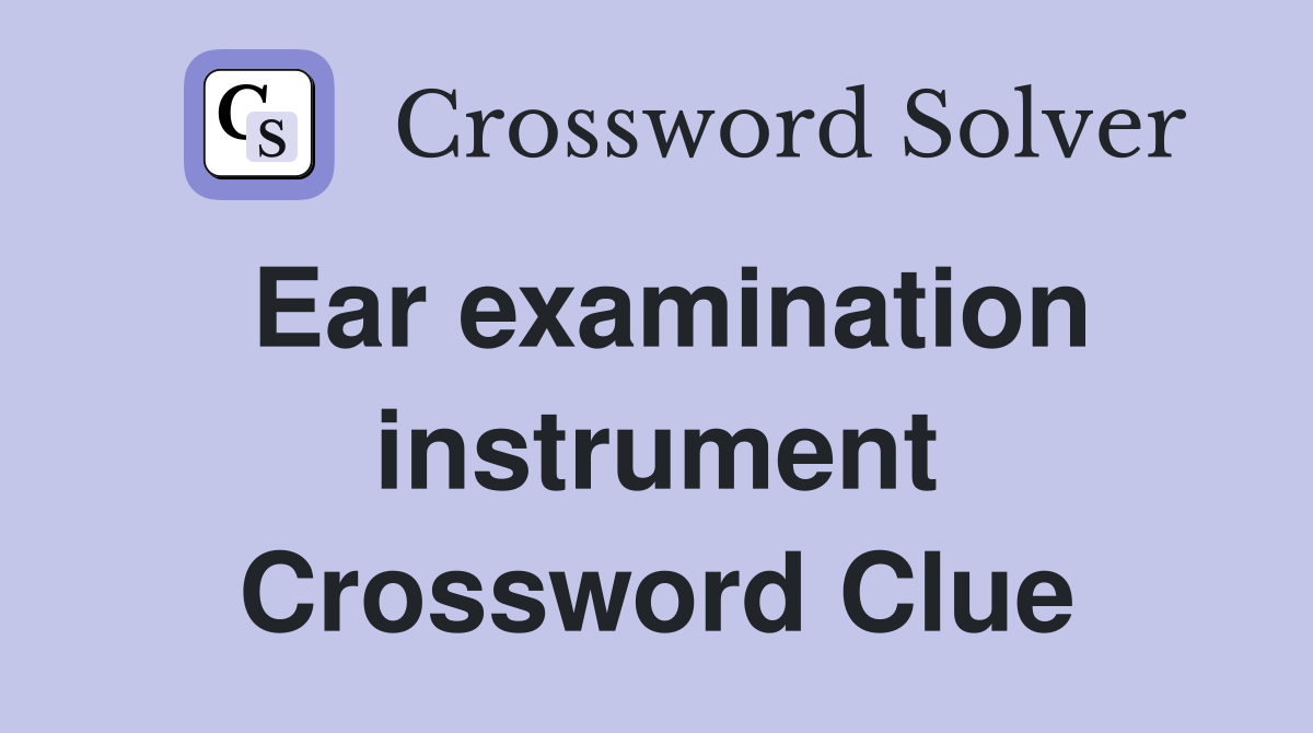 Ear examination instrument Crossword Clue