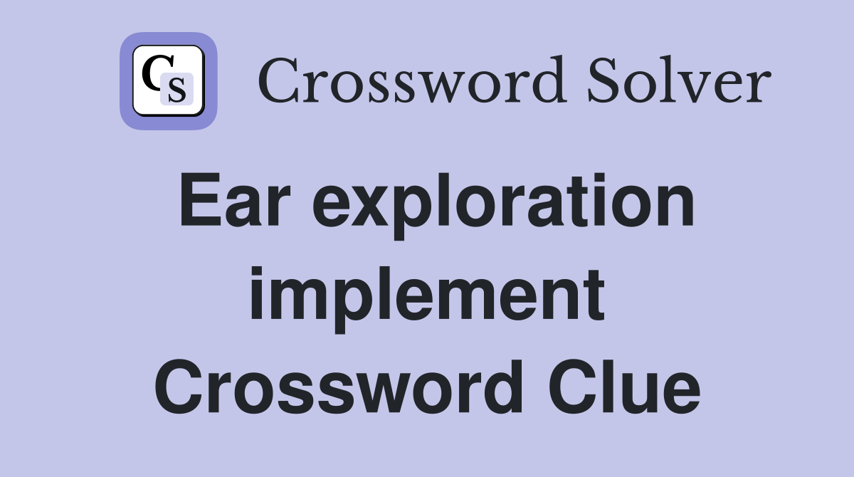 Ear exploration implement Crossword Clue