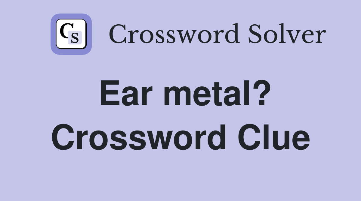 Ear metal? Crossword Clue
