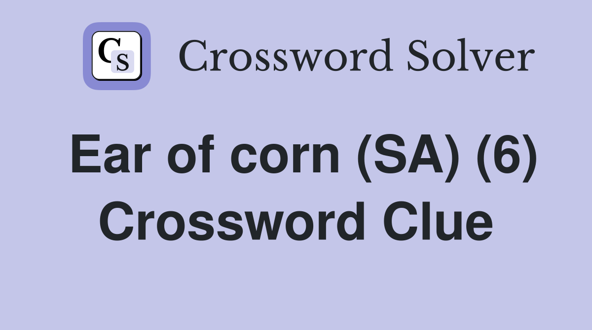 Ear of corn (SA) (6) Crossword Clue