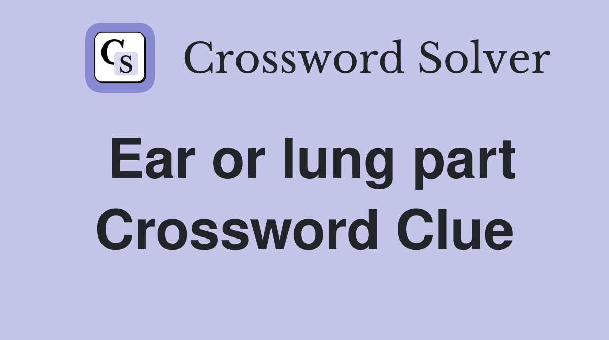 Ear or lung part Crossword Clue
