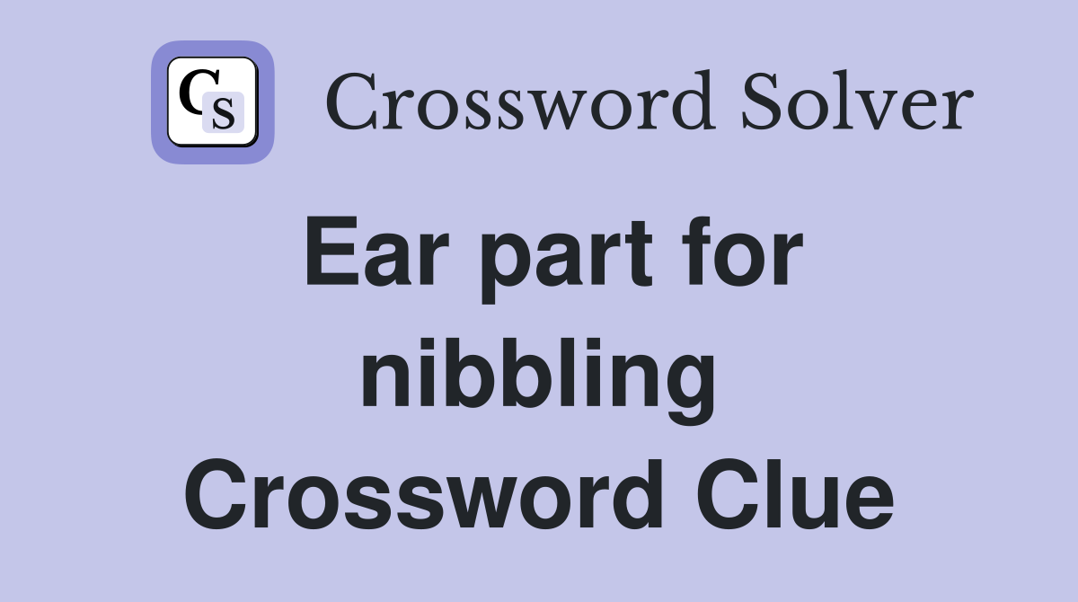 Ear part for nibbling Crossword Clue