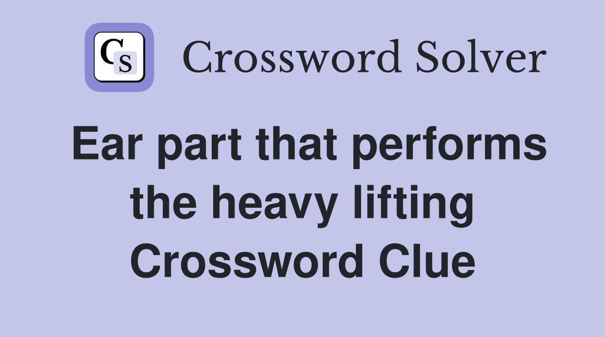 Ear part that performs the heavy lifting Crossword Clue