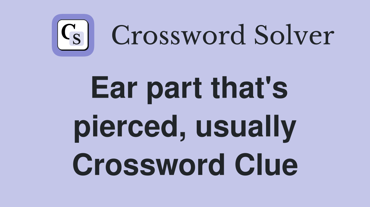 Ear part that's pierced, usually Crossword Clue